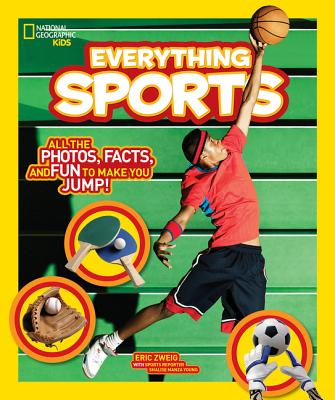 National Geographic Kids Everything Sports: All the Photos, Facts, and Fun to Make You Jump! - Eric Zweig