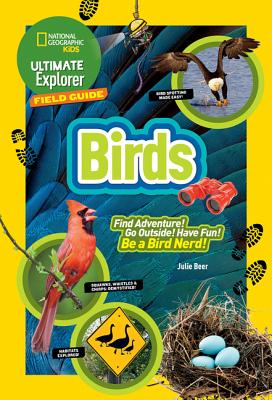Ultimate Explorer Field Guide: Birds - Julie Beer