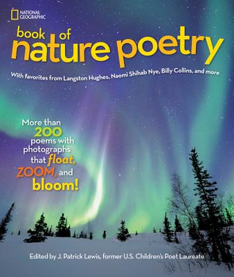 National Geographic Book of Nature Poetry: More Than 200 Poems with Photographs That Float, Zoom, and Bloom! - J. Patrick Lewis