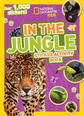 National Geographic Kids in the Jungle Sticker Activity Book: Over 1,000 Stickers! - National Geographic Kids