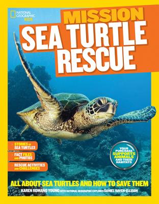 National Geographic Kids Mission: Sea Turtle Rescue: All about Sea Turtles and How to Save Them - Karen Romano Young
