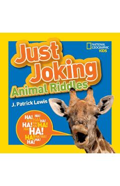 National Geographic Kids Just Joking Animal Riddles: Hilarious Riddles, Jokes, and More--All about Animals! - J. Patrick Lewis