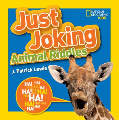 National Geographic Kids Just Joking Animal Riddles: Hilarious Riddles, Jokes, and More--All about Animals! - J. Patrick Lewis