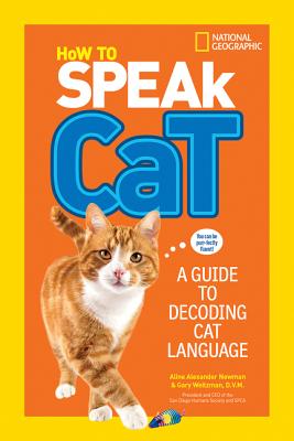 How to Speak Cat: A Guide to Decoding Cat Language - Aline Alexander Newman