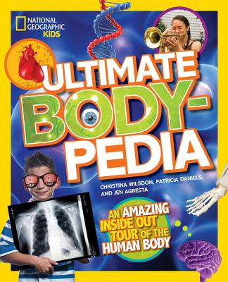 Ultimate Bodypedia: An Amazing Inside-Out Tour of the Human Body - Patricia Daniels