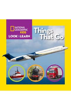National Geographic Kids Look and Learn: Things That Go - National Geographic Kids