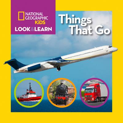 National Geographic Kids Look and Learn: Things That Go - National Geographic Kids
