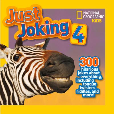 National Geographic Kids Just Joking 4: 300 Hilarious Jokes about Everything, Including Tongue Twisters, Riddles, and More! - Rosie Gowsell Pattison