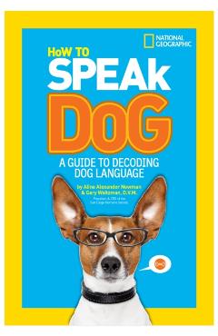 How to Speak Dog: A Guide to Decoding Dog Language - Aline Alexander Newman
