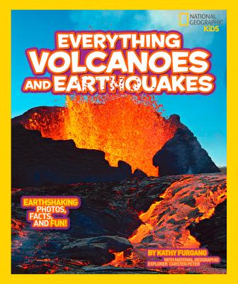 National Geographic Kids Everything Volcanoes and Earthquakes: Earthshaking Photos, Facts, and Fun! - Kathy Furgang
