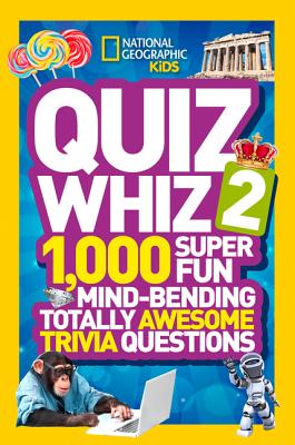 Quiz Whiz 2: 1,000 Super Fun Mind-Bending Totally Awesome Trivia Questions - National Geographic