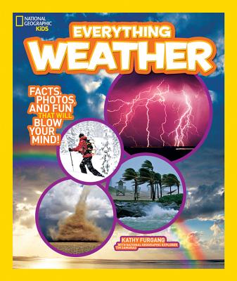 National Geographic Kids Everything Weather: Facts, Photos, and Fun That Will Blow You Away - Kathy Furgang