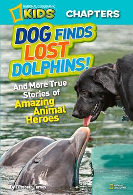 Dog Finds Lost Dolphins!: And More True Stories of Amazing Animal Heroes - Elizabeth Carney