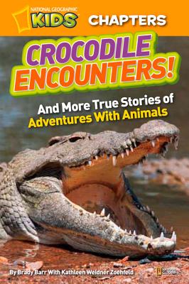 Crocodile Encounters!: And More True Stories of Adventures with Animals - Brady Barr