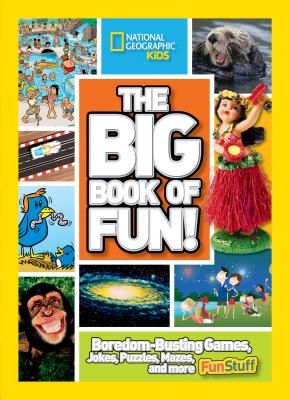 The Big Book of Fun!: Boredom-Busting Games, Jokes, Puzzles, Mazes, and More Fun Stuff - National Geographic