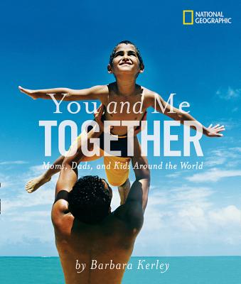 You and Me Together: Moms, Dads, and Kids Around the World - Barbara Kerley