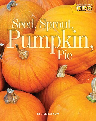 Seed, Sprout, Pumpkin, Pie - Jill Esbaum