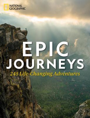 Epic Journeys: 245 Life-Changing Adventures - National Geographic