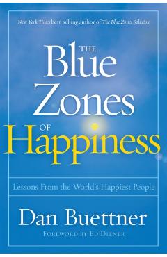 The Blue Zones of Happiness: Lessons from the World's Happiest People - Dan Buettner