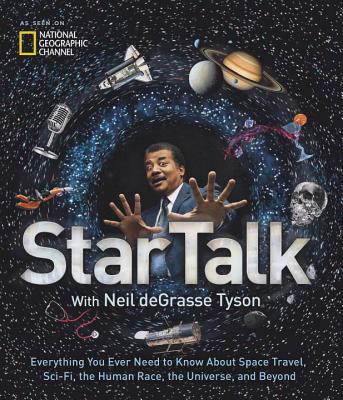 Startalk: Everything You Ever Need to Know about Space Travel, Sci-Fi, the Human Race, the Universe, and Beyond - Neil Degrasse Tyson
