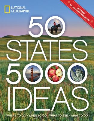 50 States, 5,000 Ideas: Where to Go, When to Go, What to See, What to Do - National Geographic
