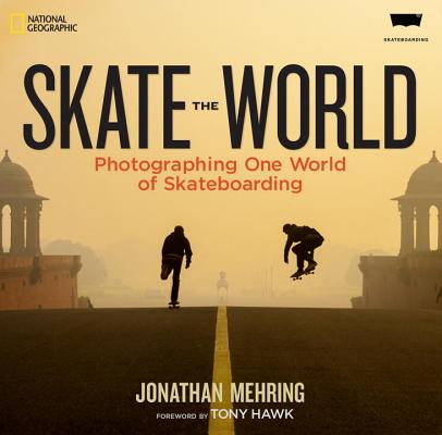 Skate the World: Photographing One World of Skateboarding - Jonathan Mehring