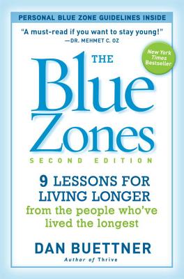 The Blue Zones: 9 Lessons for Living Longer from the People Who've Lived the Longest - Dan Buettner