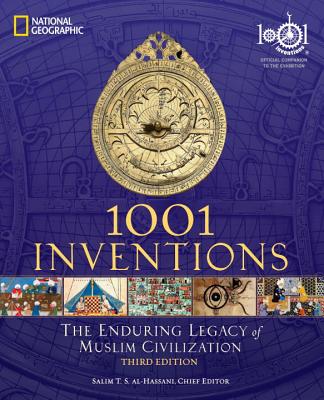1001 Inventions: The Enduring Legacy of Muslim Civilization: Official Companion to the 1001 Inventions Exhibition - Salim T. S. Al-hassani