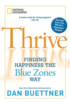 Thrive: Finding Happiness the Blue Zones Way - Dan Buettner