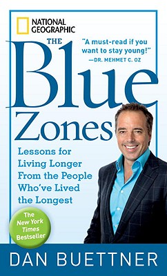 The Blue Zones: Lessons for Living Longer from the People Who've Lived the Longest - Dan Buettner
