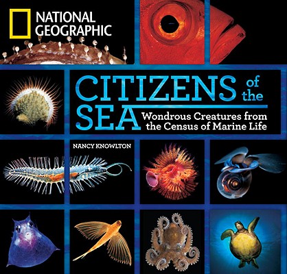 Citizens of the Sea: Wondrous Creatures from the Census of Marine Life - Nancy Knowlton