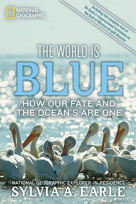 The World Is Blue: How Our Fate and the Ocean's Are One - Sylvia A. Earle