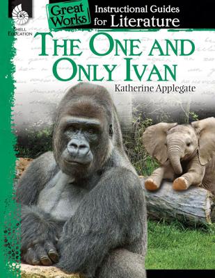 The One and Only Ivan: An Instructional Guide for Literature: An Instructional Guide for Literature - Jennifer Prior