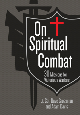 On Spiritual Combat: 30 Missions for Victorious Warfare - Lt Col Dave Grossman
