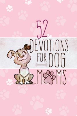 52 Devotions for Dog Moms - Broadstreet Publishing Group Llc