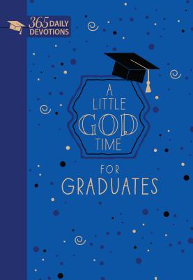 A Little God Time for Graduates (Faux Leather Gift Edition): 365 Daily Devotions - Broadstreet Publishing Group Llc