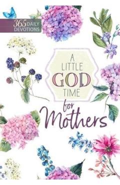 A Little God Time for Mothers: 365 Daily Devotions - Broadstreet Publishing Group Llc