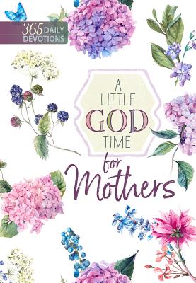 A Little God Time for Mothers: 365 Daily Devotions - Broadstreet Publishing Group Llc
