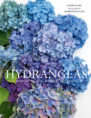 Hydrangeas: Beautiful Varieties for Home and Garden - Naomi Slade