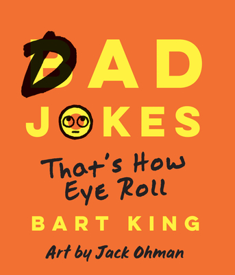 Bad Dad Jokes: That's How Eye Roll - Bart King