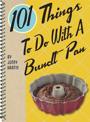 101 Things to Do with a Bundt(r) Pan - Jenny Hartin