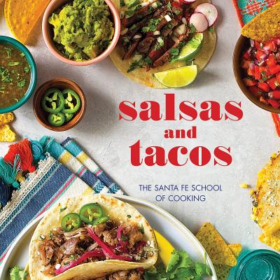 Salsas and Tacos, New Edition: The Santa Fe School of Cooking - Susan D. Curtis
