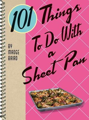 101 Things to Do with a Sheet Pan - Madge Baird
