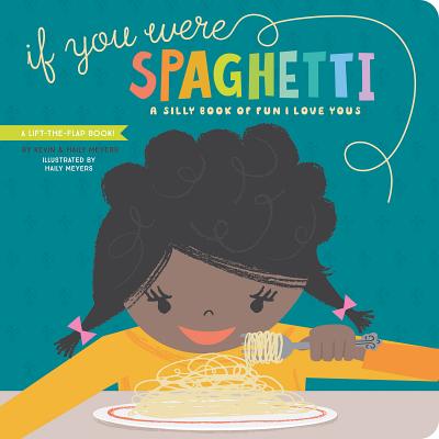 If You Were Spaghetti: A Silly Book of Fun I Love Yous - Haily Meyers