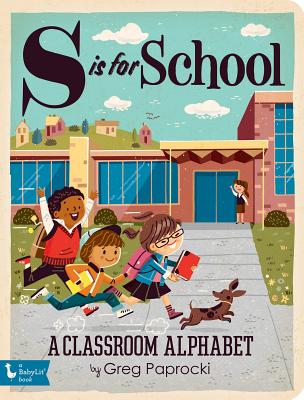 S Is for School: A Classroom Alphabet - Greg Paprocki