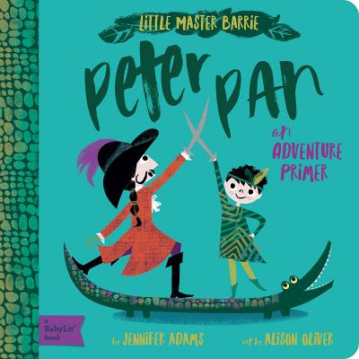 Peter Pan: A Babylit Adventure Primer - Jennifer Adams