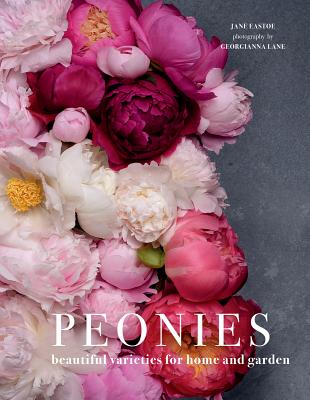 Peonies: Beautiful Varieties for Home & Garden - Jane Eastoe