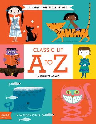 Classic Lit A to Z: A Babylit(r) Alphabet: A Babylit(r) Alphabet Primer - Jennifer Adams