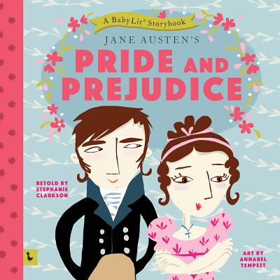 Pride and Prejudice: A Babylit Storybook: A Babylit(r) Storybook - Stephanie Clarkson