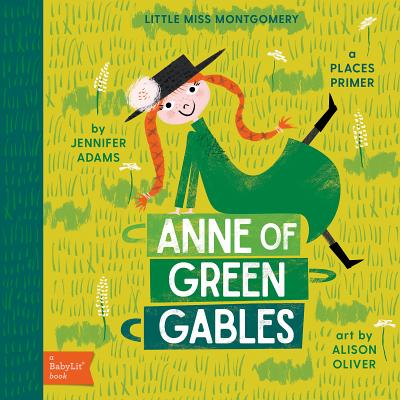 Anne of Green Gables: A Babylit(r) Places Primer - Jennifer Adams